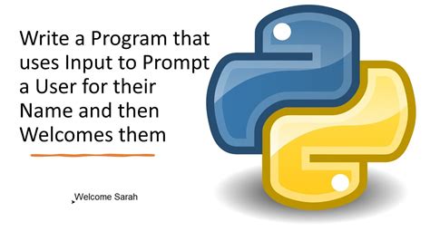 If validation passes, it produces a parsed and normalized value to save. . Write a program that uses input to prompt a user for their name and then welcomes them in python